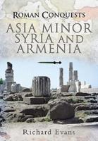 Roman Conquests. Asia Minor, Syria and Armenia