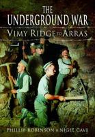 The Underground War. Volume 1 Vimy Ridge to Arras