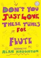 DONT YOU JUST LOVE THESE TUNES FOR FLUTE