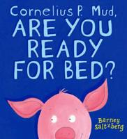 Cornelius P. Mud, Are You Ready for Bed?