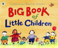 Catherine and Laurence Anholt's Big Book of Little Children