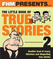 FHM Presents...the Little Book of True Stories 2