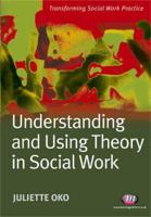 Understanding and Using Theory in Social Work
