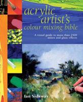 Acrylic Artist's Colour Mixing Bible