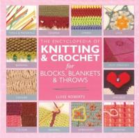 The Encyclopedia of Knitting & Crochet for Blocks, Blankets & Throws