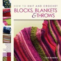 How to Knit and Crochet Blocks, Blankets and Throws