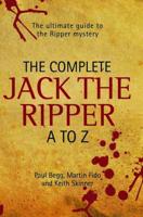 The Complete Jack the Ripper A to Z