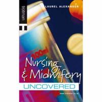 Nursing and Midwifery Uncovered
