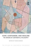 The History of Continental Philosophy. Volume 1 Kant, Kantianism, and Idealism - The Origins of Continental Philosophy