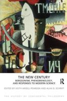 The History of Continental Philosophy. Volume 3 The New Century - Bergsonism, Phenomenology, and Responses to Modern Science