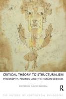 The History of Continental Philosophy. Volume 5 Critical Theory to Structuralism - Philosophy, Politics, and the Human Sciences