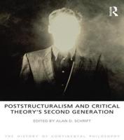 The History of Continental Philosophy. Volume 6 Poststructuralism and Critical Theory's Second Generation