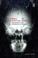 Ethics in the Virtual World: The Morality and Psychology of Gaming