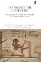 Is This Not The Carpenter?: The Question of the Historicity of the Figure of Jesus