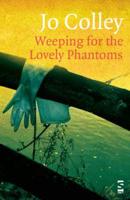 Weeping for the Lovely Phantoms