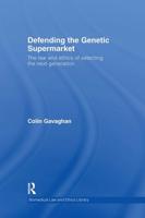 Defending the Genetic Supermarket : The Law and Ethics of Selecting the Next Generation