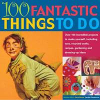 100 Fantastic Things to Do