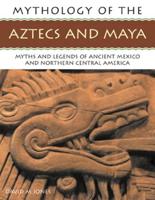 The Mythology of the Aztec & Maya