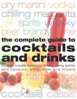 The Complete Guide to Cocktails and Drinks