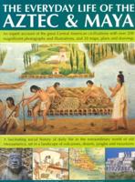 The Everyday Life of the Aztec & Maya