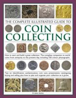 The Complete Illustrated Guide to Coin Collecting