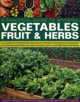 A Practical Guide to Growing Vegetables, Fruit & Herbs