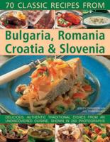 70 Classic Recipes from Bulgaria, Romania, Croatia & Slovenia