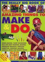 The Really Big Book of Amazing Things to Make & Do