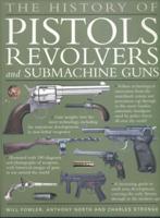 The History of Pistols, Revolvers and Submachine Guns