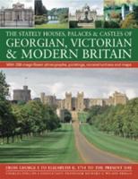 The Stately Houses, Palaces & Castles of Georgian, Victorian & Modern Britain