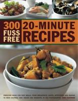 300 Fuss Free 20-Minute Recipes