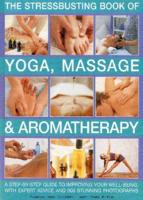 Stressbusting Book of Yoga, Massage & Aromatherapy