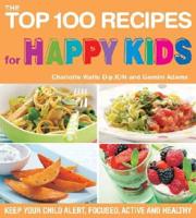 The Top 100 Recipes for Happy Kids