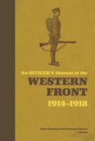 An Officer's Manual of the Western Front, 1914-1918