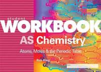 AS Chemistry: Atoms, Moles and the Periodic Table Student Workbook