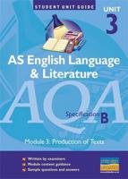 AQA (B) English Language and Literature: AS Unit 3 Unit Guide