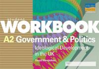 A2 Government & Politics: Ideological Development in the UK Student Workbook