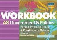 AS Government & Politics: Parties, Pressure Groups & Constitutional Reform Student Workbook