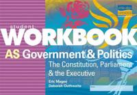AS Government & Politics: The Constitution, Parliament & The Executive Student Workbook