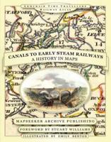 Canals to Early Steam Railways - A History in Maps