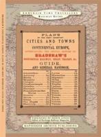 Plans of the Most Important Cities and Towns of Continental Europe, Accompanying the Special Edition of Bradshaw's Continental Railway, Steam Transit, &C. Guide, and General Handbook
