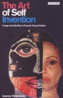 The Art of Self Invention: Image and Identity in Popular Visual Culture