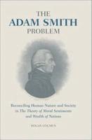 The Adam Smith Problem: Reconciling Human Nature and Society in 'The Theory of Moral Sentiments' and 'Wealth of Nations'