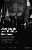 Arab Media and Political Renewal: Community, Legitimacy and Public Life