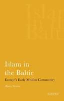 Islam in the Baltic: Europe's Early Muslim Community