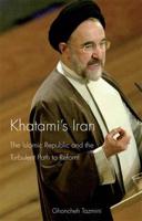 Khatami's Iran: The Islamic Republic and the Turbulent Path to Reform