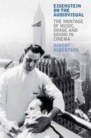 Eisenstein on the Audiovisual: The Montage of Music, Image and Sound in Cinema