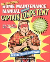 The Fantastic Home Maintenance Manual Featuring Captain Competent and the Toolbelt of Power