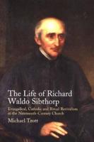 The Life of Richard Waldo Sibthorp