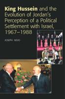 King Hussein and the Evolution of Jordan's Perception of a Political Settlement With Israel, 1967-1988